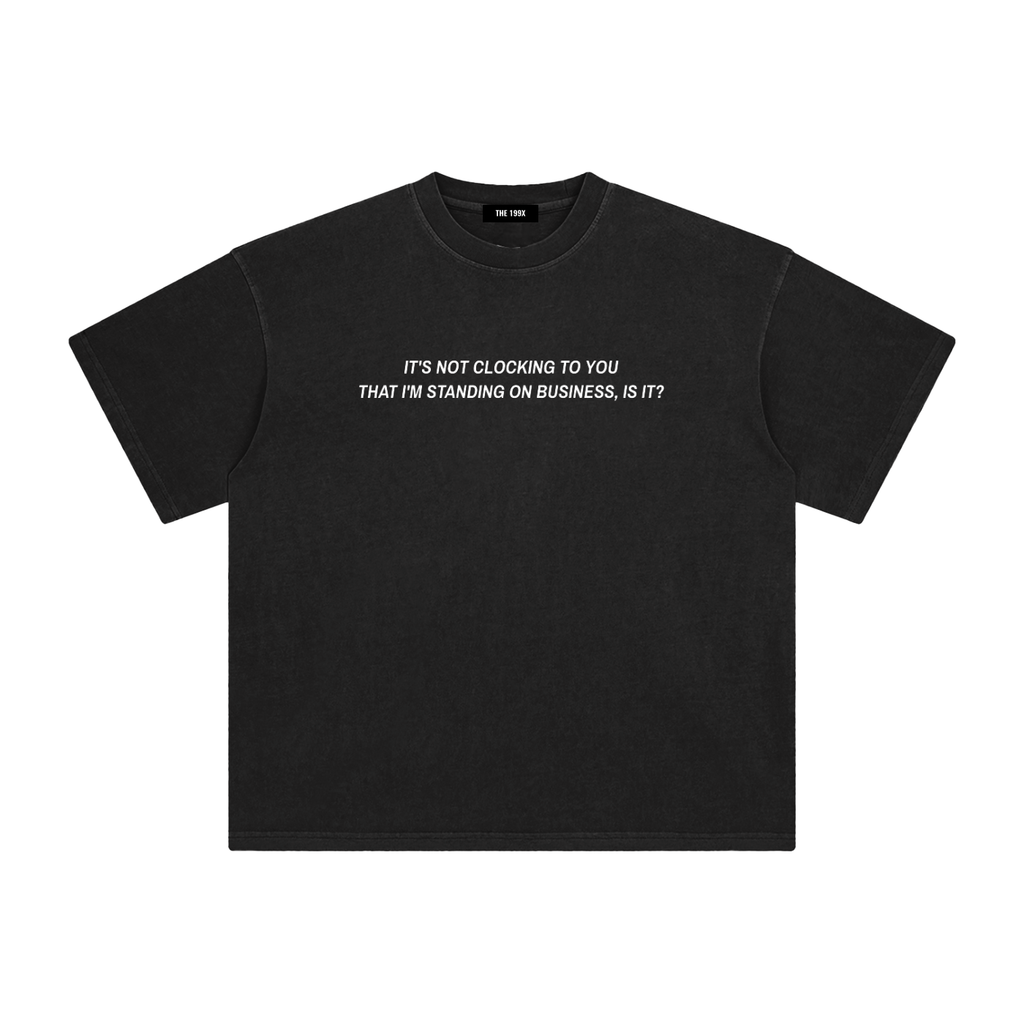 IT'S NOT CLOCKING TO YOU Enzyme Washed T-Shirt